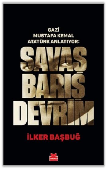 Gazi Mustafa Kemal Atatürk Anlatıyor: Savaş Barış Devrim  (Ciltli)