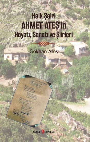 Halk Şairi Ahmet Ateş’in Hayatı, Sanatı ve Şiirleri