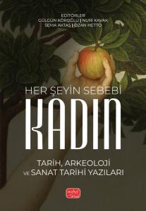 Her Şeyin Sebebi: Kadın - Tarih, Arkeoloji ve Sanat Tarihi Yazıları
