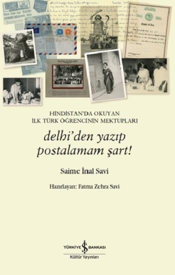 Hindistan’da Okuyan İlk Türk Öğrencinin Mektuplari – Delhi’den Yazip Postalamam Şart!