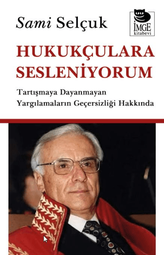 Hukukçulara Sesleniyorum - Tartışmaya Dayanmayan Yargılamaların Geçersizliği Hakkında