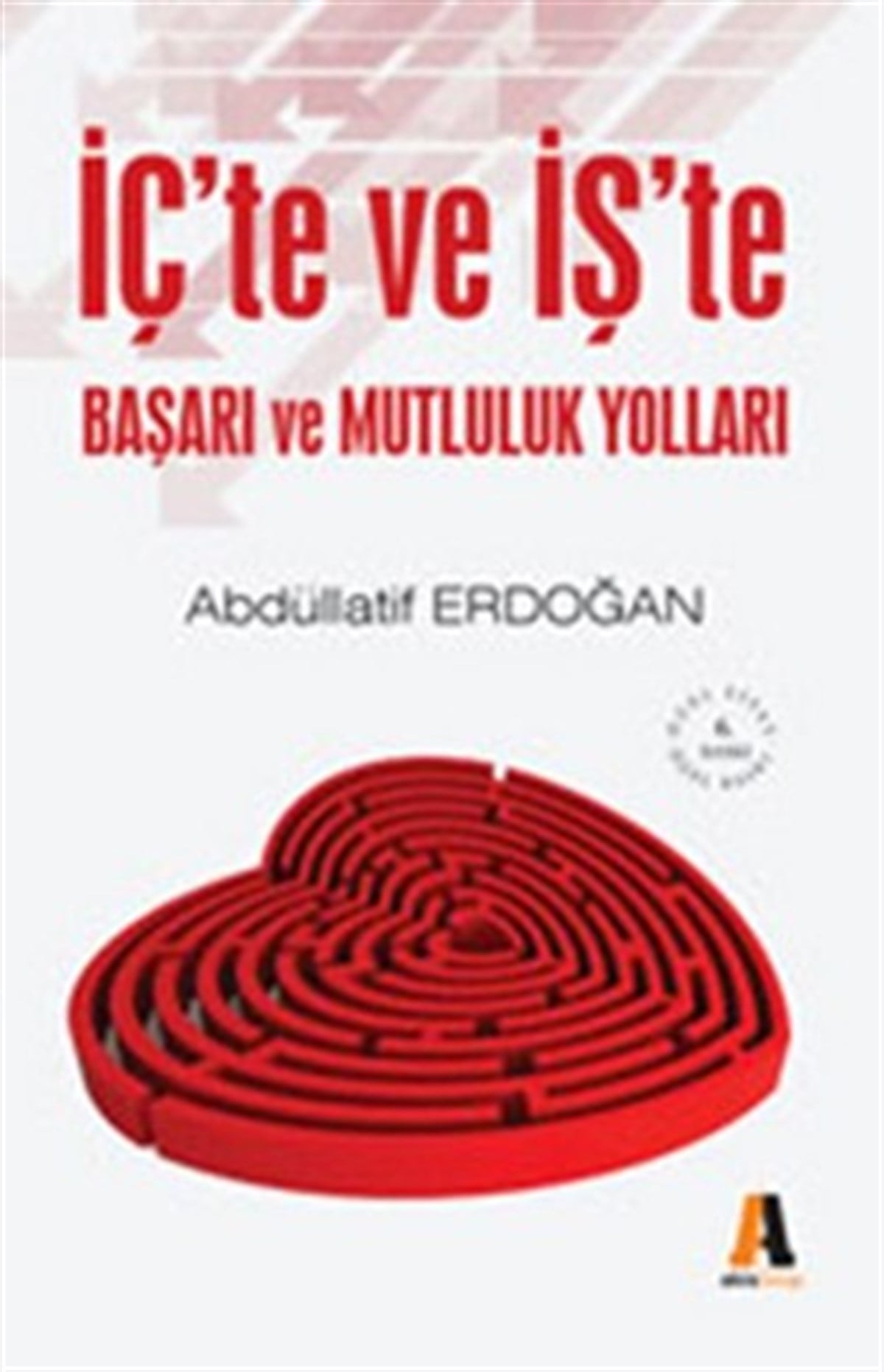 İç’te ve İş’te Başarı ve Mutluluk Yolları