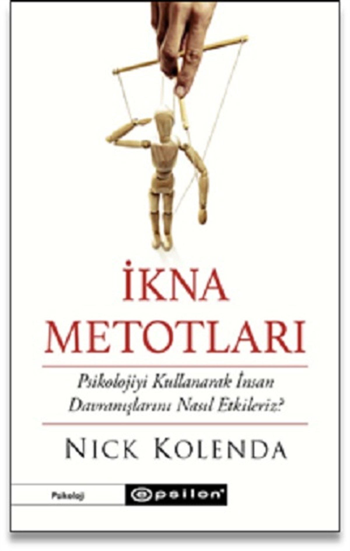İkna Metotları Psikolojiyi Kullanarak İnsan Davranışlarını Nasıl Etkileriz?