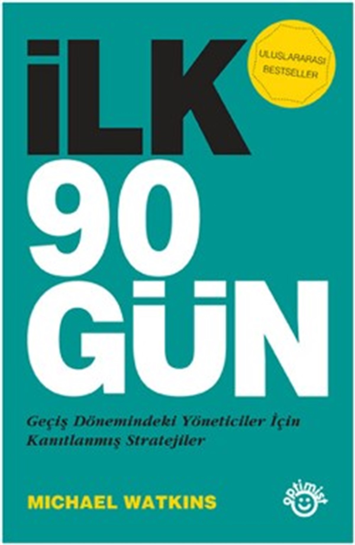 İlk 90 Gün - Geçiş Dönemindeki Yöneticiler İçin Kanıtlanmış Stratejiler