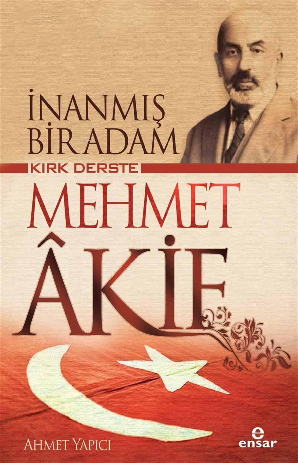 İnanmış Bir Adam Kırk Derste Mehmet Akif