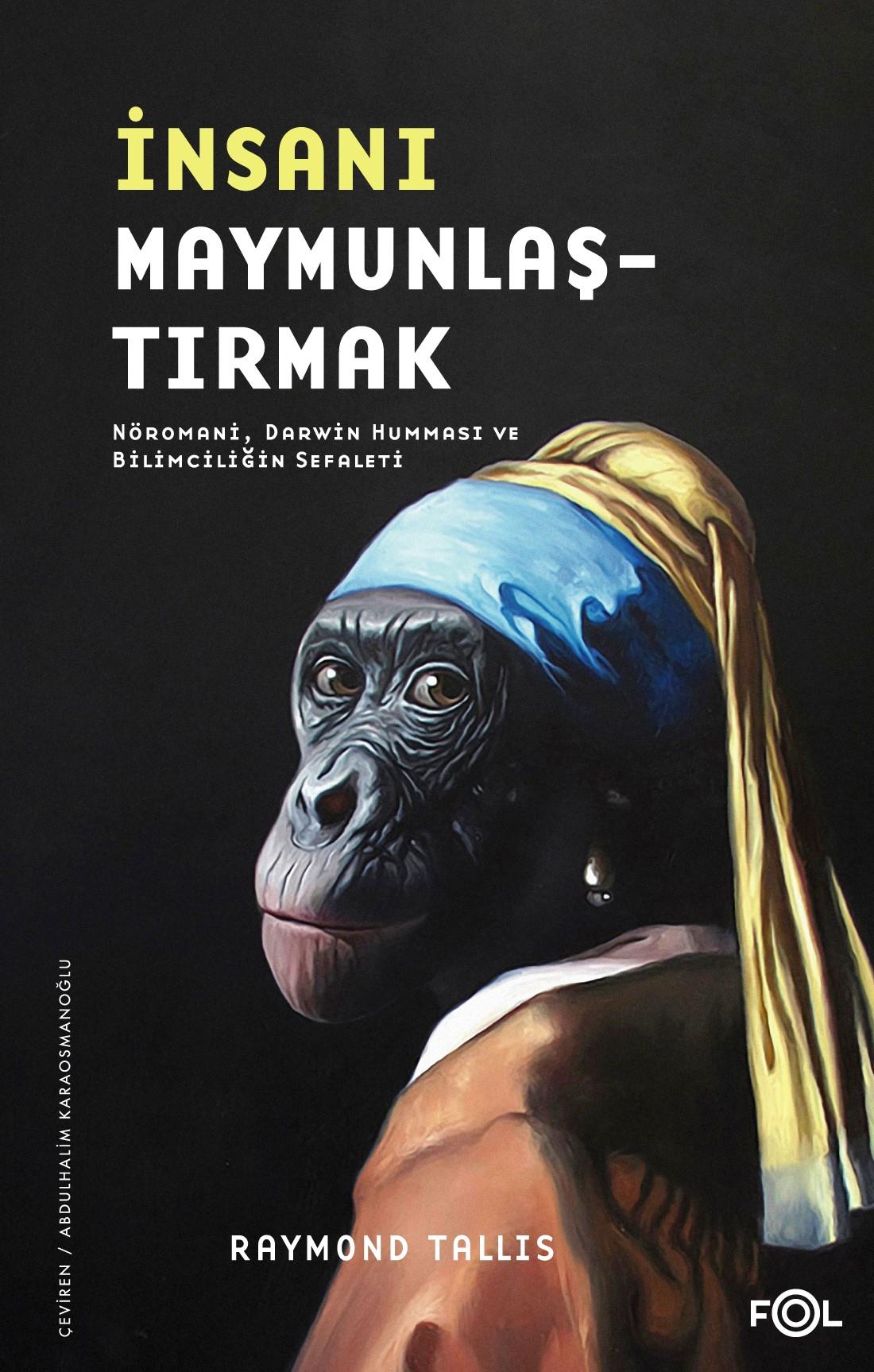 İnsanı Maymunlaştırmak –Nöromani Darwin Humması ve Bilimciliğin Sefaleti