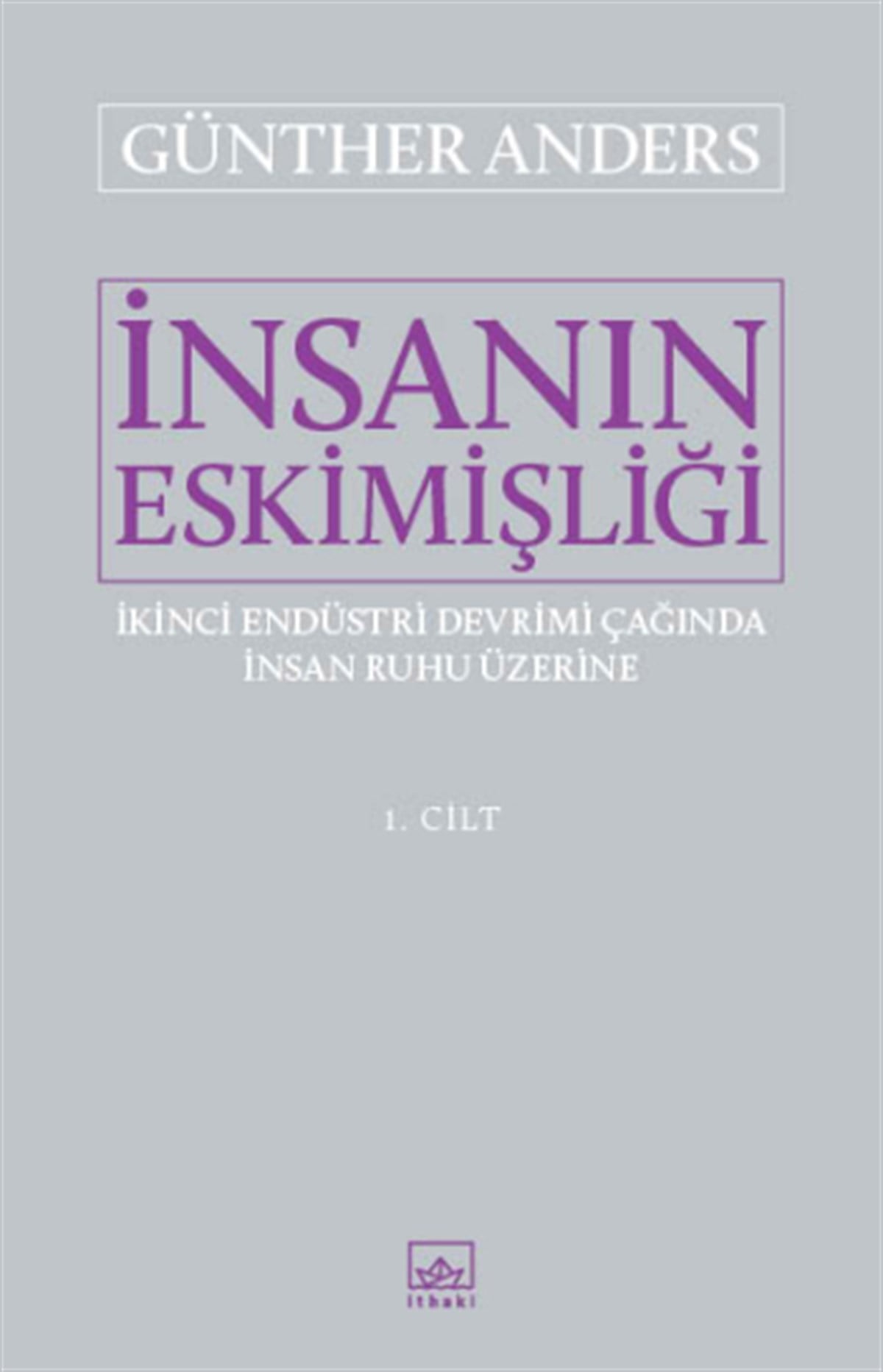 İnsanın Eskimişliği I. Cilt – İkinci Endüstri Devrimi Çağında İnsan Ruhu Üzerine