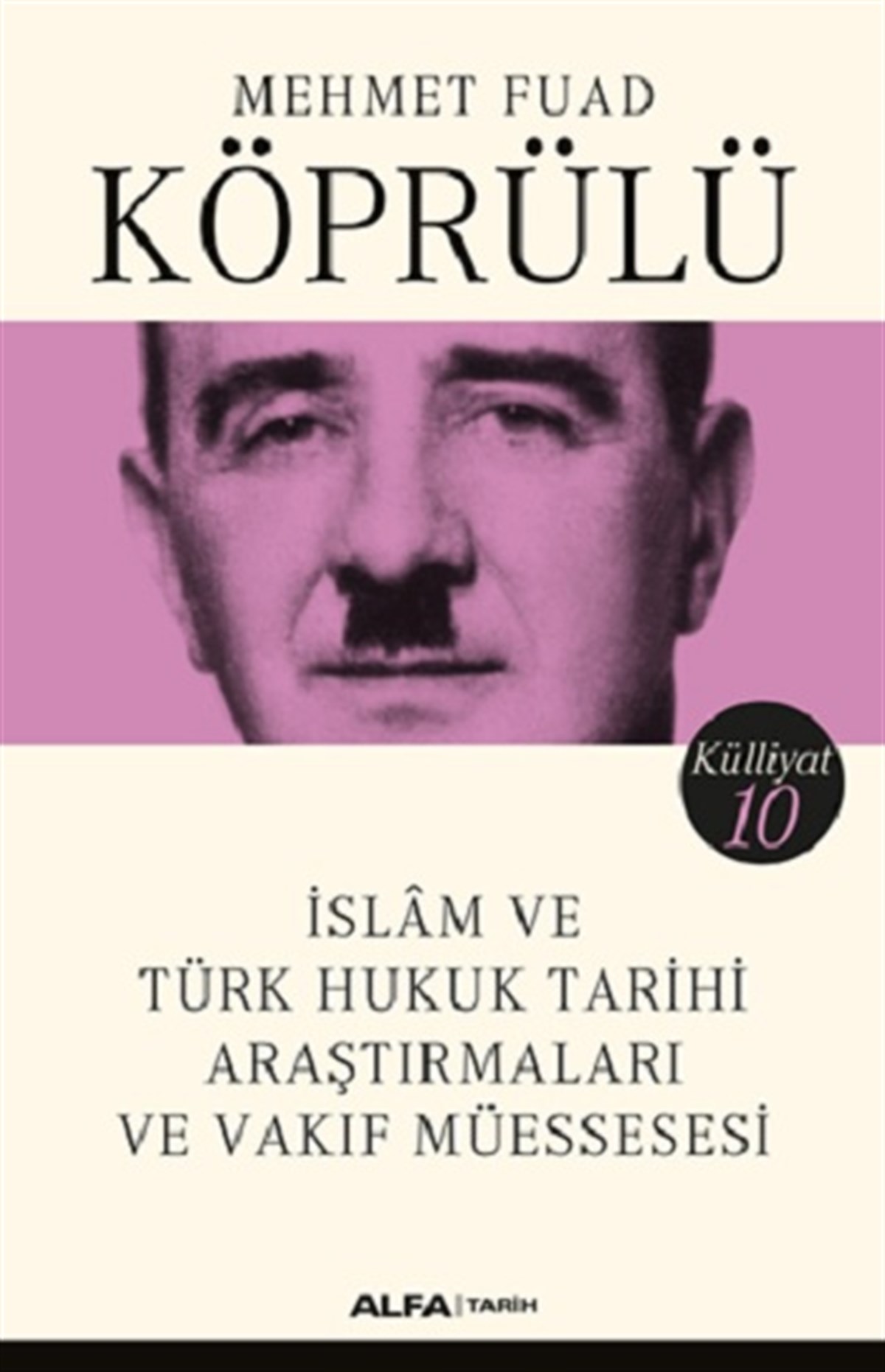 İslam ve Türk Hukuk Tarihi Araştırmaları ve Vakıf Müessesesi Mehmet Fuad Köprülü Külliyatı 10