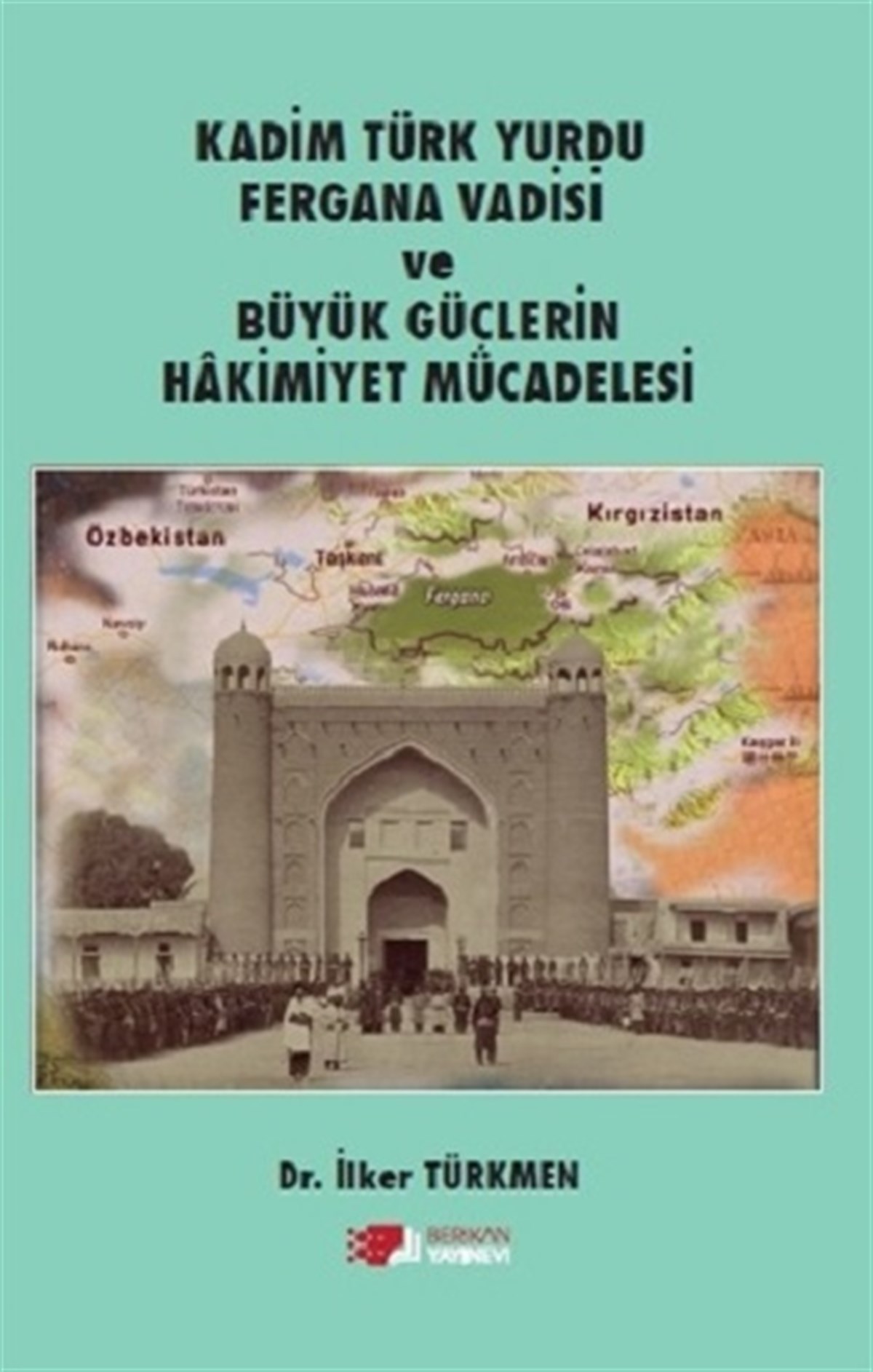 Kadim Türk Yurdu Fergana Vadisi Ve Büyük Güçlerin Hakimiyet Mücadelesi