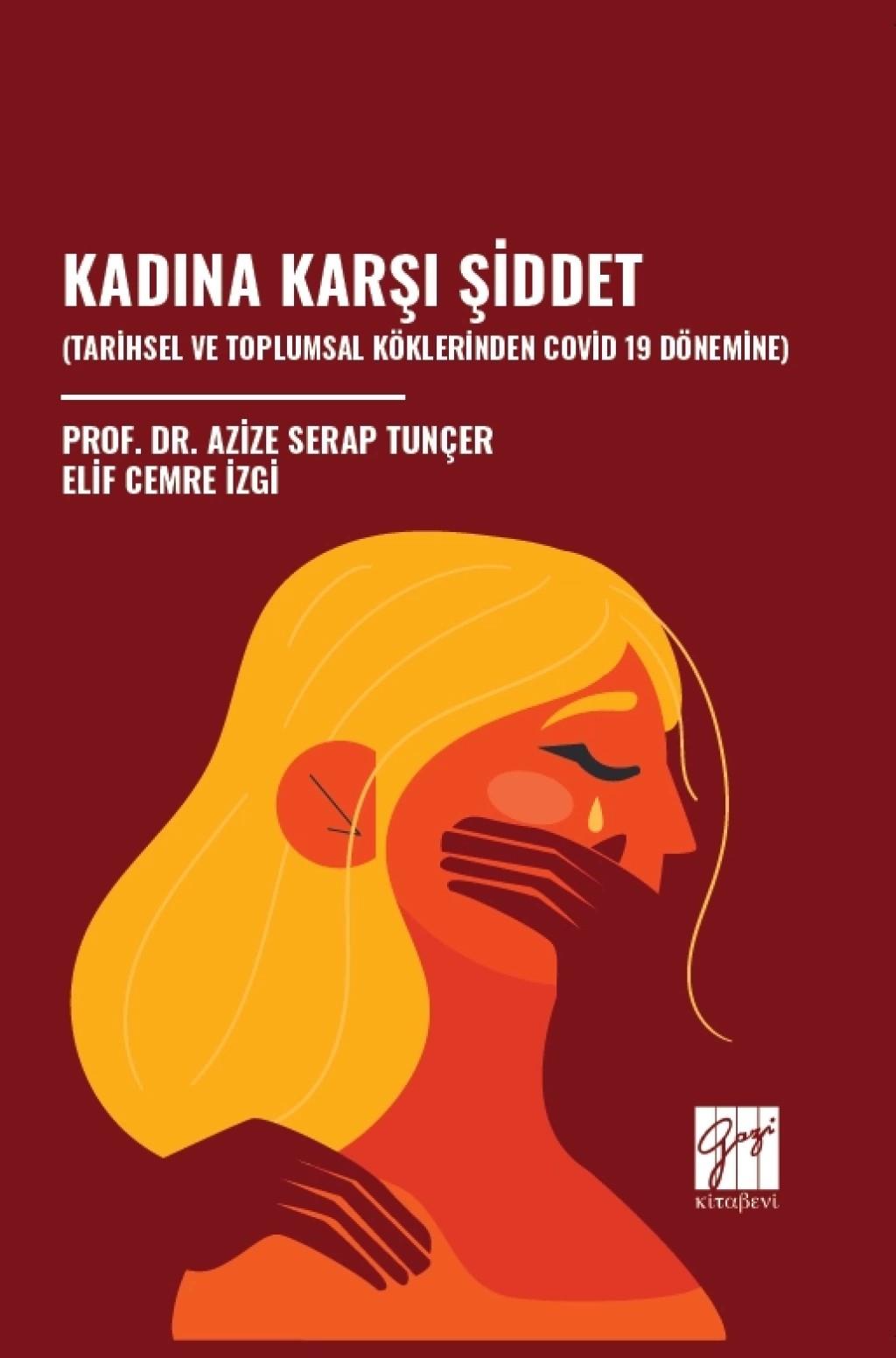 Kadına Karşı Şiddet (Tarihsel Ve Toplumsal Köklerinden Covid 19 Dönemine)