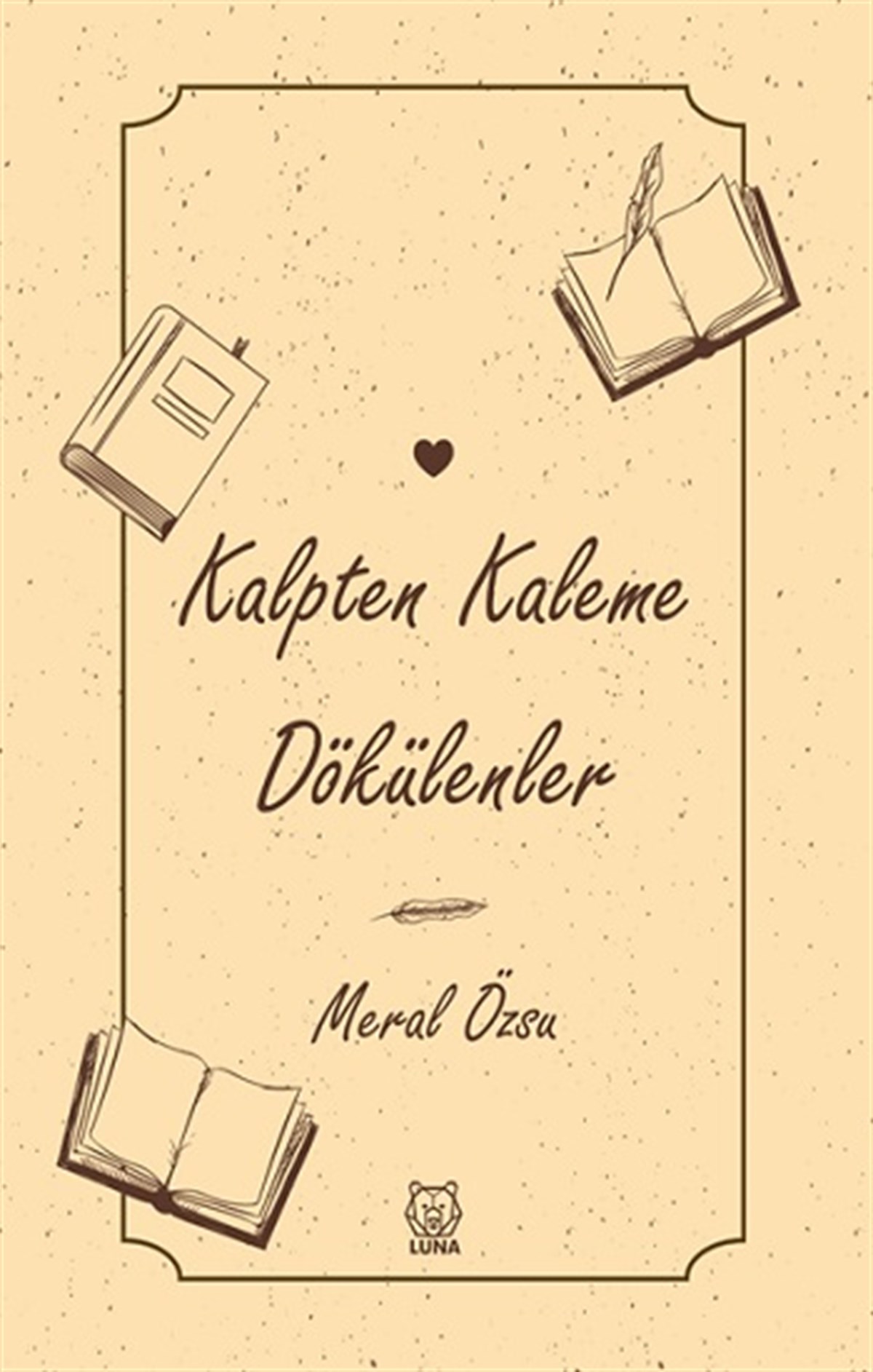 Kalpten Kaleme Dökülenler