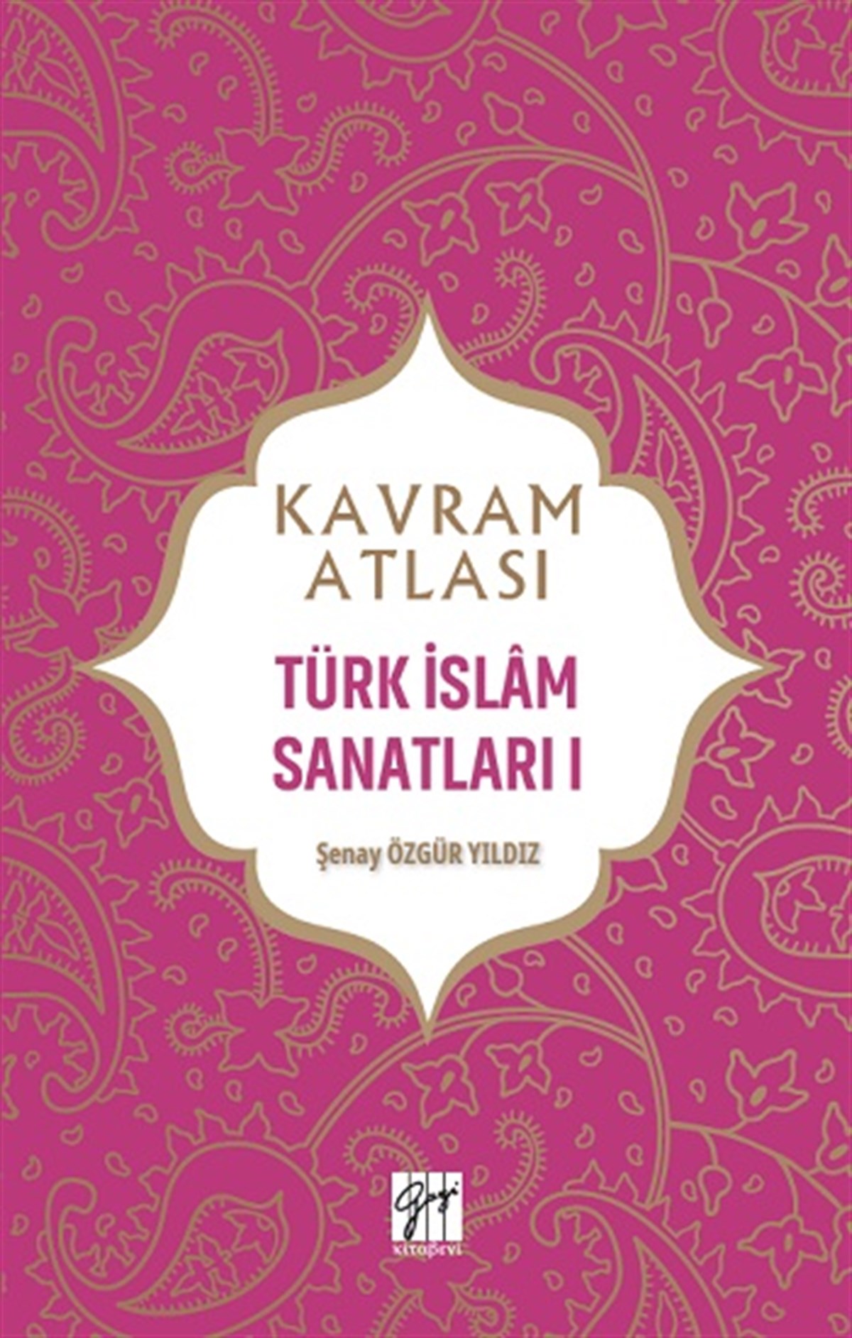 Kavram Atlası - Türk İslam Sanatları I