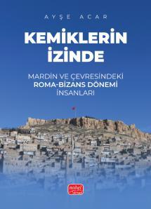 Kemiklerin İzinde - Mardin ve Çevresindeki Roma-Bizans Dönemi İnsanları