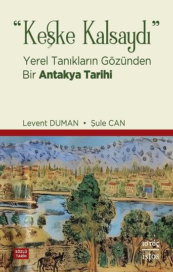 Keşke Kalsaydı – Yerel Tanıkların Gözünden Bir Antakya Tarihi