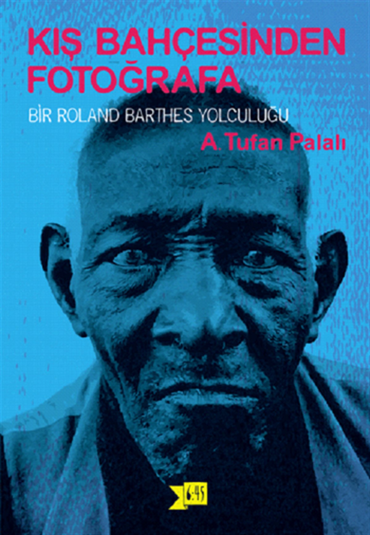 Kış Bahçesinden Fotoğrafa - Bir Roland Barthes Yolculuğu