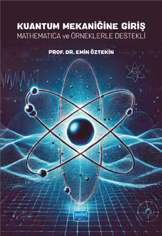 Kuantum Mekaniğine Giriş -Mathematica ve Örneklerle Destekli