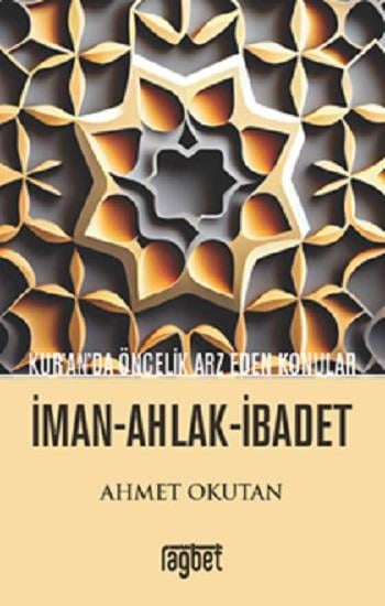 Kuranda Öncelik Arz Eden Konular; İman Ahlak İbadet