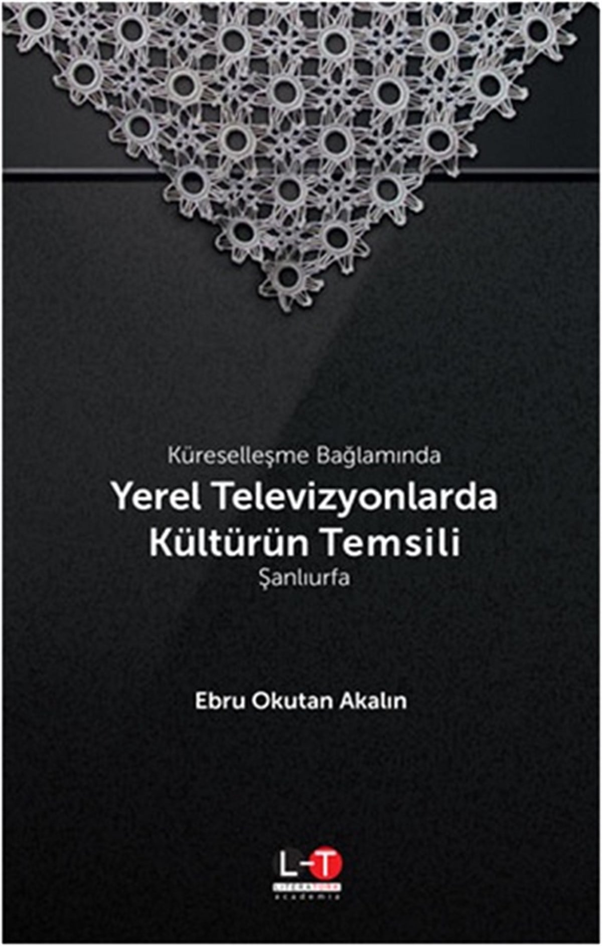 Küreselleşme Bağlamında Yerel Televizyonlarda Kültürün Temsili - Şanlıurfa