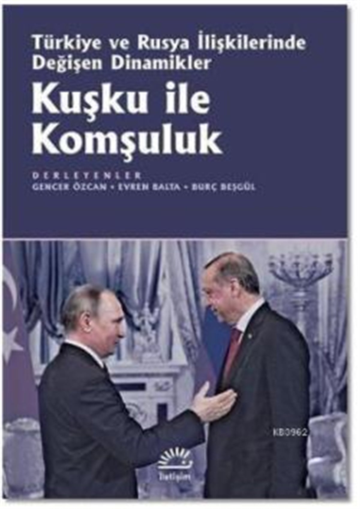 Kuşku ile Komşuluk (Türkiye ve Rusya İlişkilerinde Değişen Dinamikler)