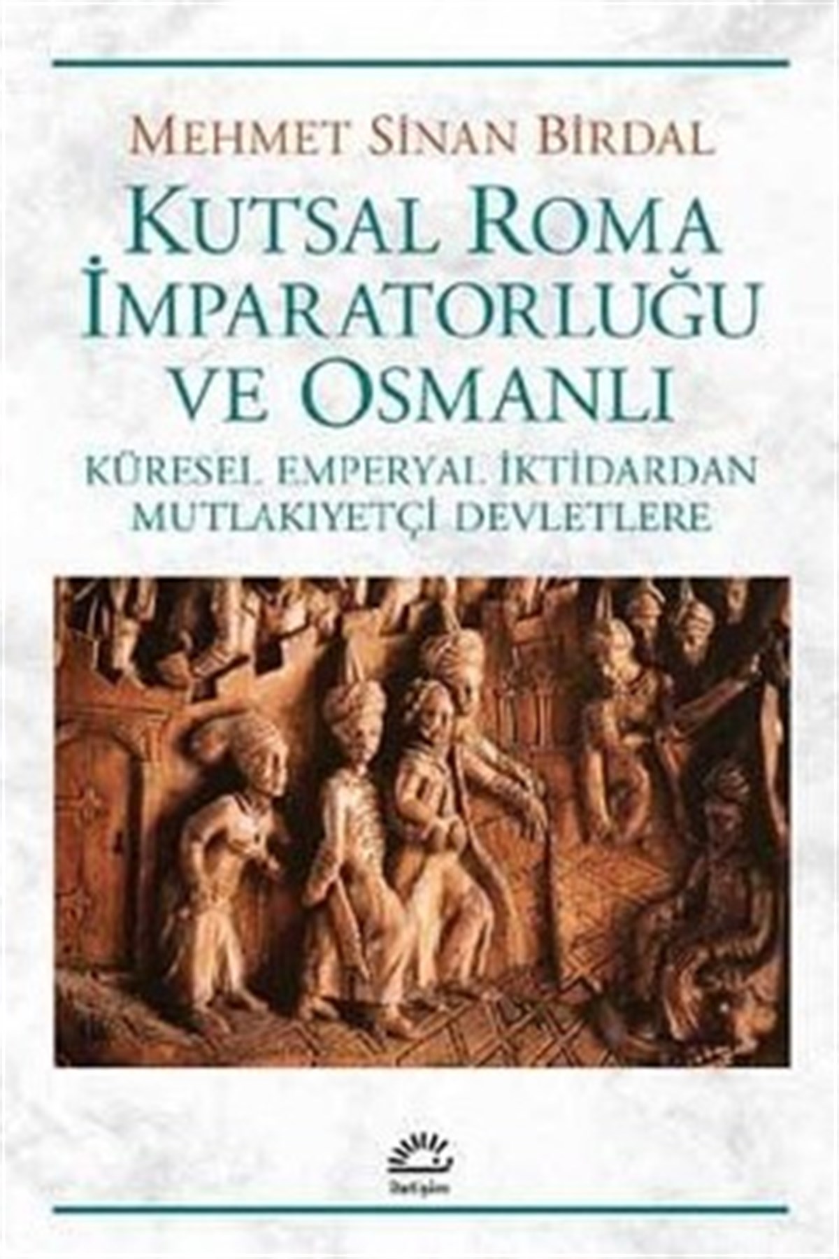 Kutsal Roma İmparatorluğu ve Osmanlı - Küresel Emperyal İktidardan Mutlakiyetçi Devletlere