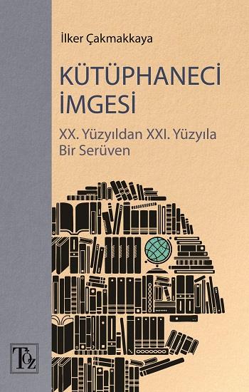 Kütüphaneci İmgesi - XX. Yüzyıldan XXI. Yüzyıla Bir Serüven