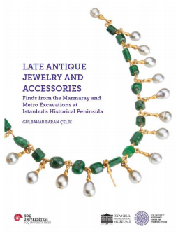 Late Antıque Jewelry And  Accessorıes Fınds From The Marmaray  And Metro Excavatıons At Istanbul’s  Hıstorıcal Penınsula