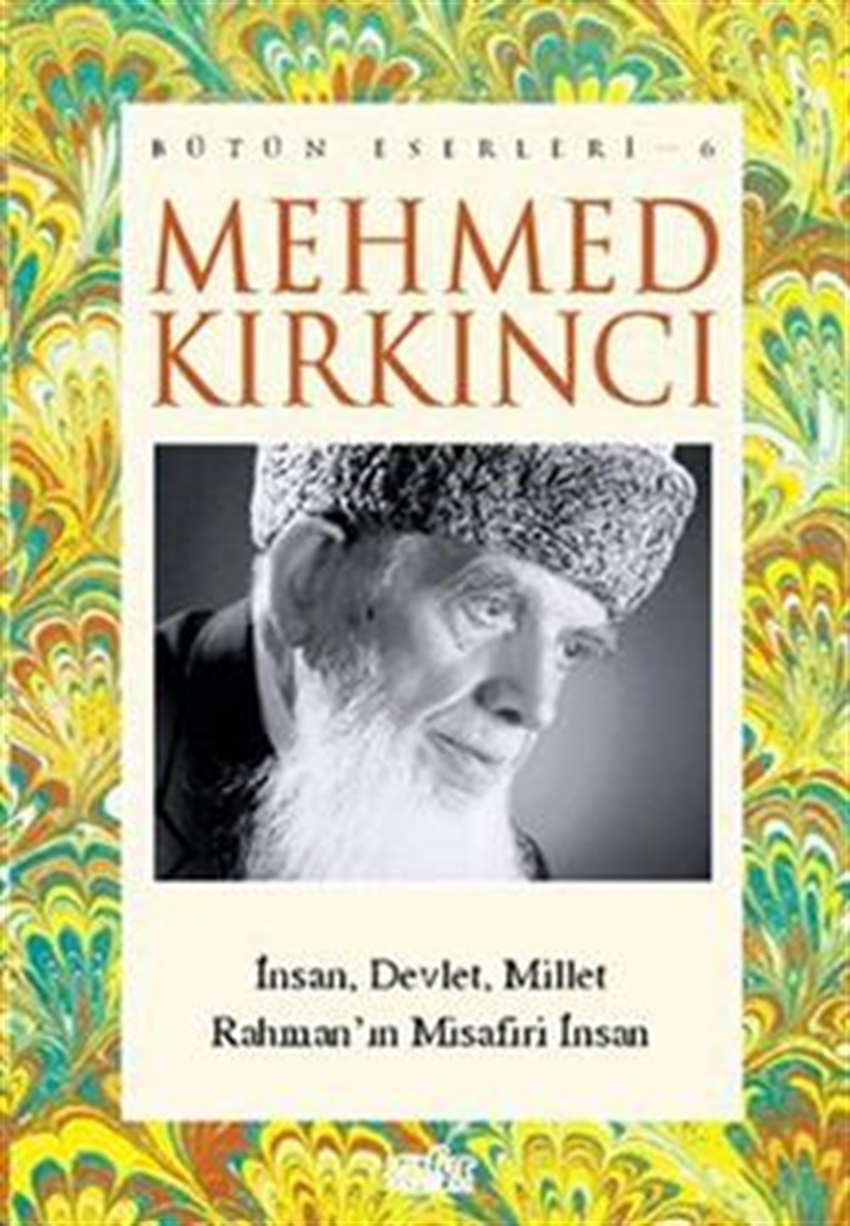Mehmed Kırkıncı Bütün Eserleri- 6 / İnsan, Millet ve Devlet - Rahman'ın Misafiri İnsan