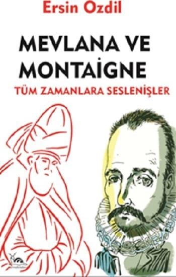 Mevlana Ve Montaigne Tüm Zamanlara Seslenişler