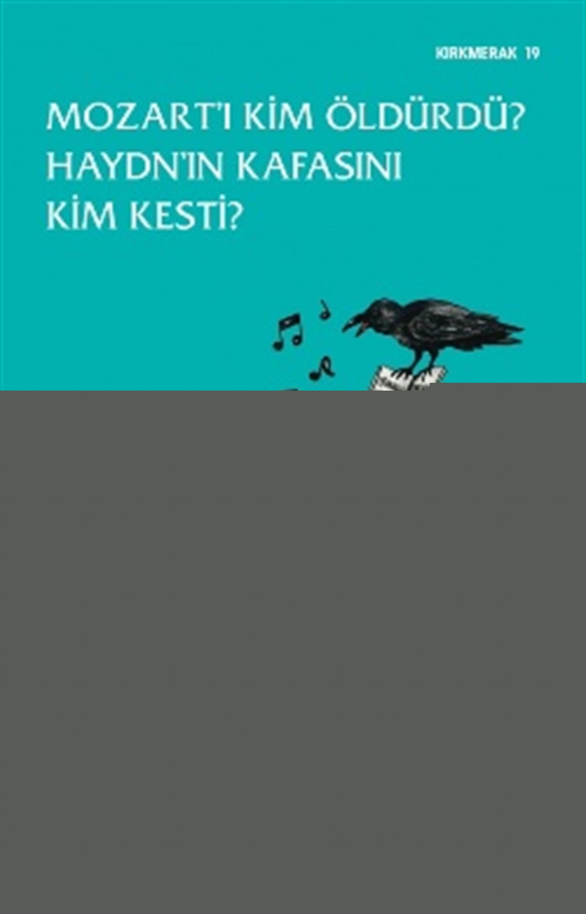 Mozart’ı Kim Öldürdü? Haydn’ın Kafasını Kim Kesti?