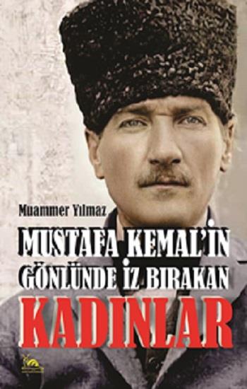 Mustafa Kemal’in Gönlünde İz Bırakan Kadınlar