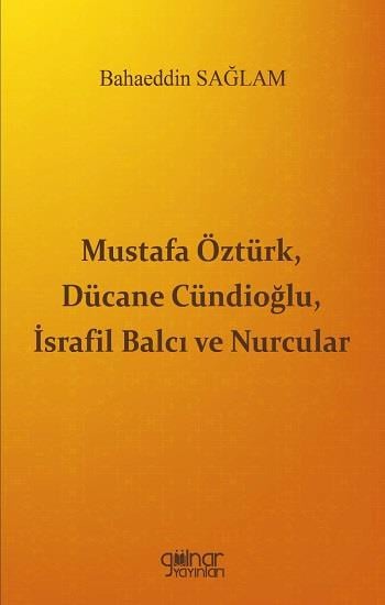Mustafa Öztürk, Dücane Cündioğlu, İsrafil Balcı ve Nurcular