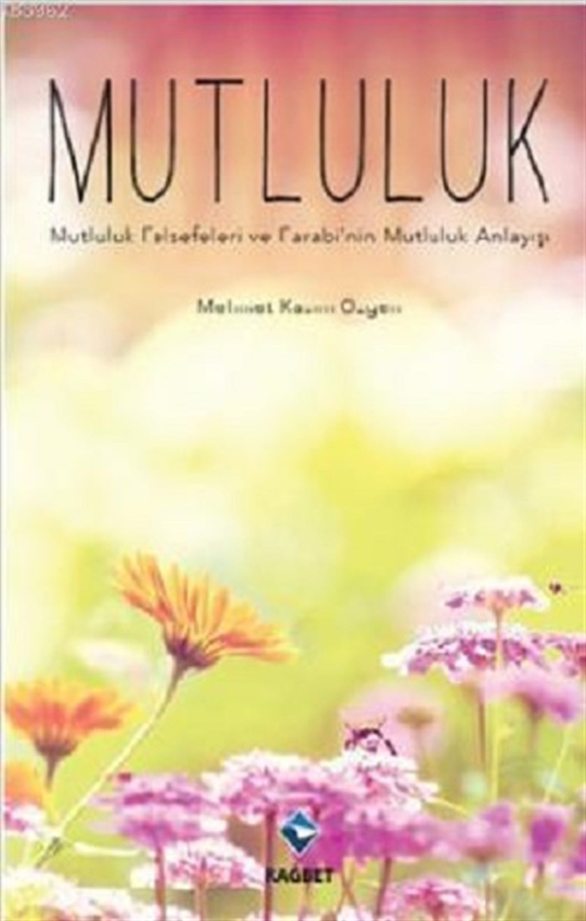 Mutluluk- Mutluluk Felsefeleri ve Farabi´nin Mutluluk Anlayışı