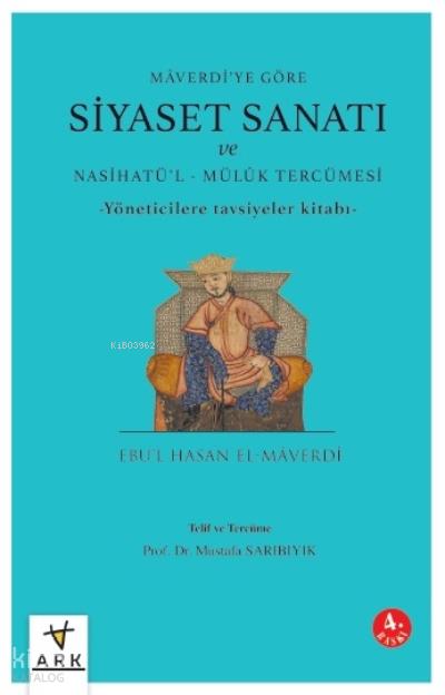 Mâverdi’ye Göre Siyaset Sanatı ve Nasihatü’l - Mülûk Tercümesi