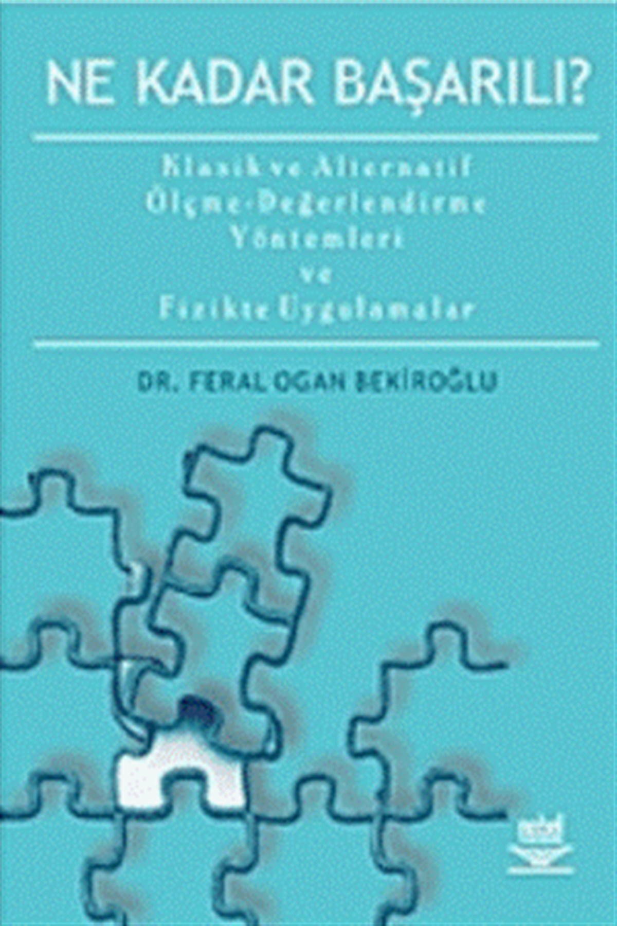 Ne Kadar Başarılı? -Klasik ve Altenatif Ölçme -Değerlendirme Yöntemleri ve Fizikte Uygulamalar-