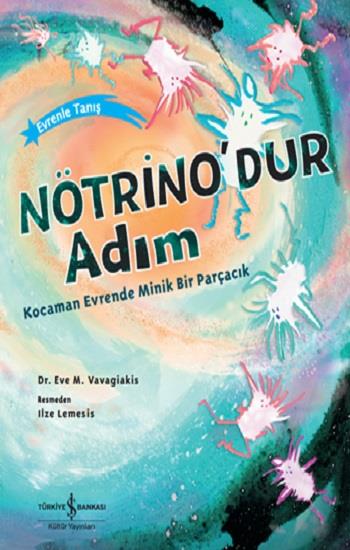Nötrino’dur Adım Kocaman Evrende Minik Bir Parçacık