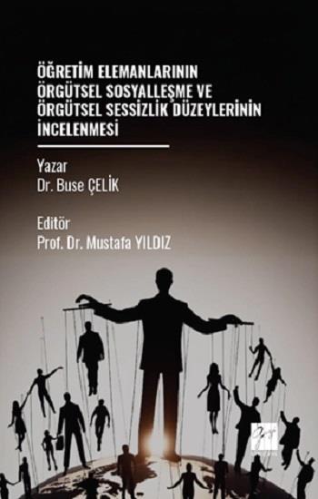 Öğretim Elemanlarının Örgütsel Sosyalleşme Ve Örgütsel Sessizlik Düzeylerinin İncelenmesi