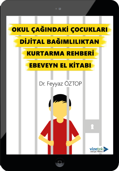 Okul Çağındaki Çocukları Dijital Bağımlılıktan Kurtarma Rehberi Ebeveyn El Kitabı