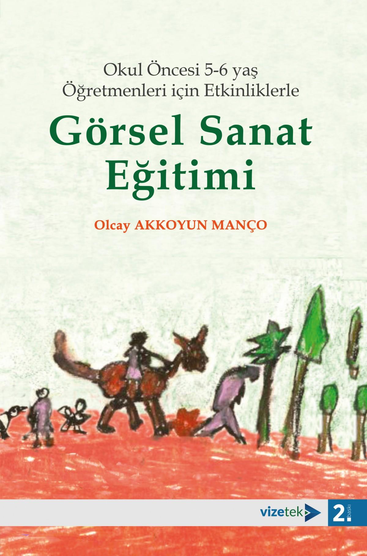 Okul Öncesi 5-6 Yaş Öğretmenleri İçin Etkinliklerle Görsel Sanat Eğitimi