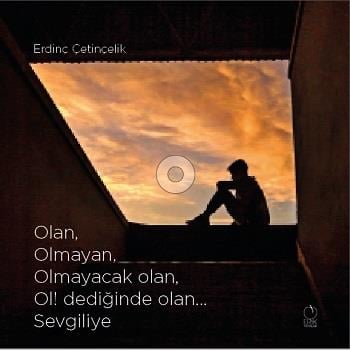 Olan, Olmayan, Olmayacak olan, Ol! dediğinde olan... Sevgiliye