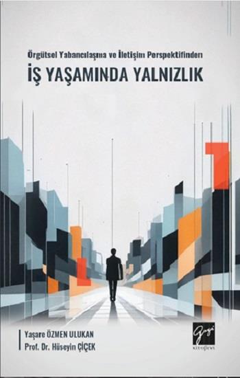 Örgütsel Yabancılaşma ve İletişim Perspektifinden İş Yaşamında Yalnızlık
