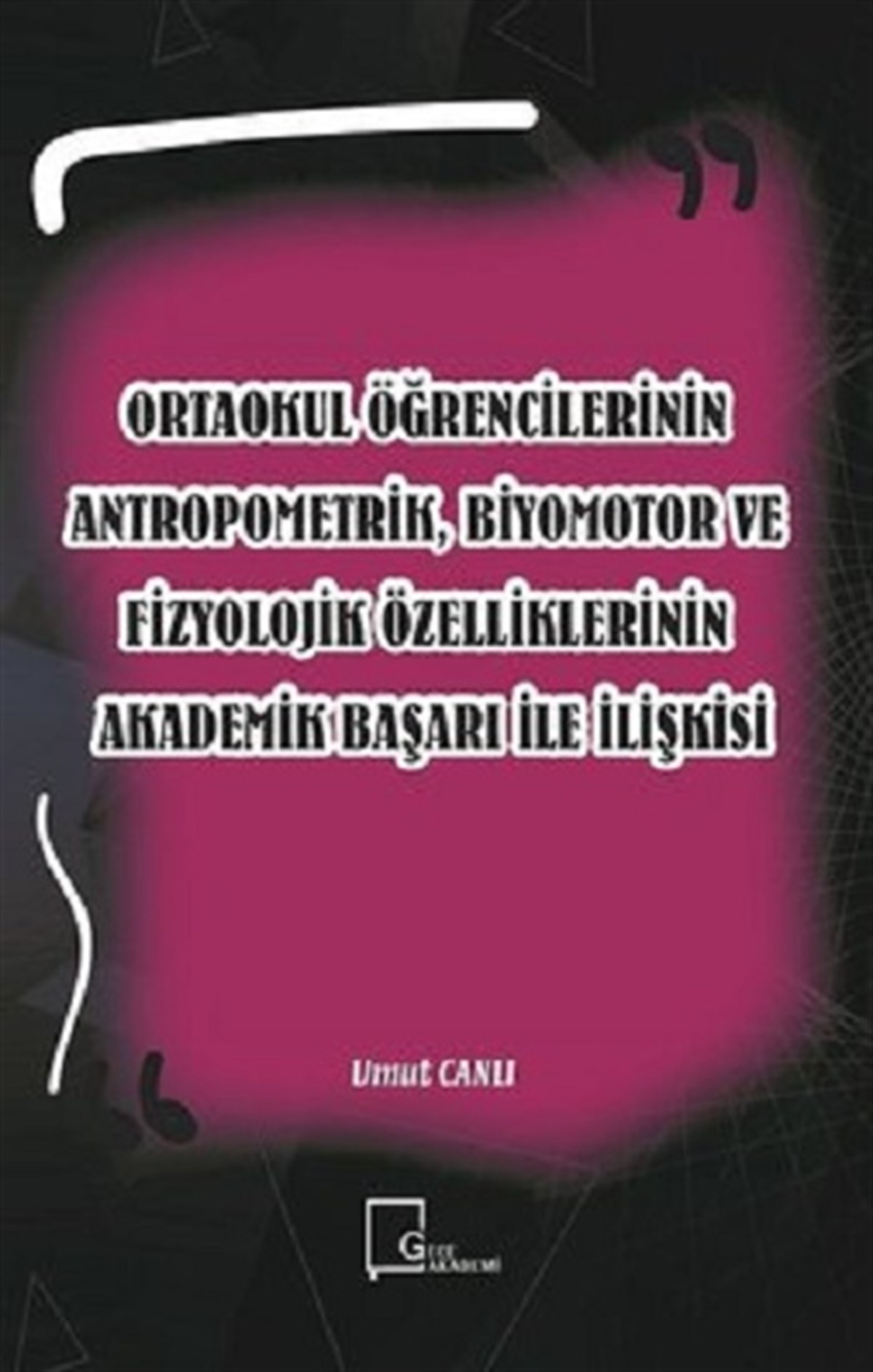 Ortaokul Öğrencilerinin Antropometrik Biyomotor ve Fizyolojik Özelliklerinin Akademik Başarı İle İl