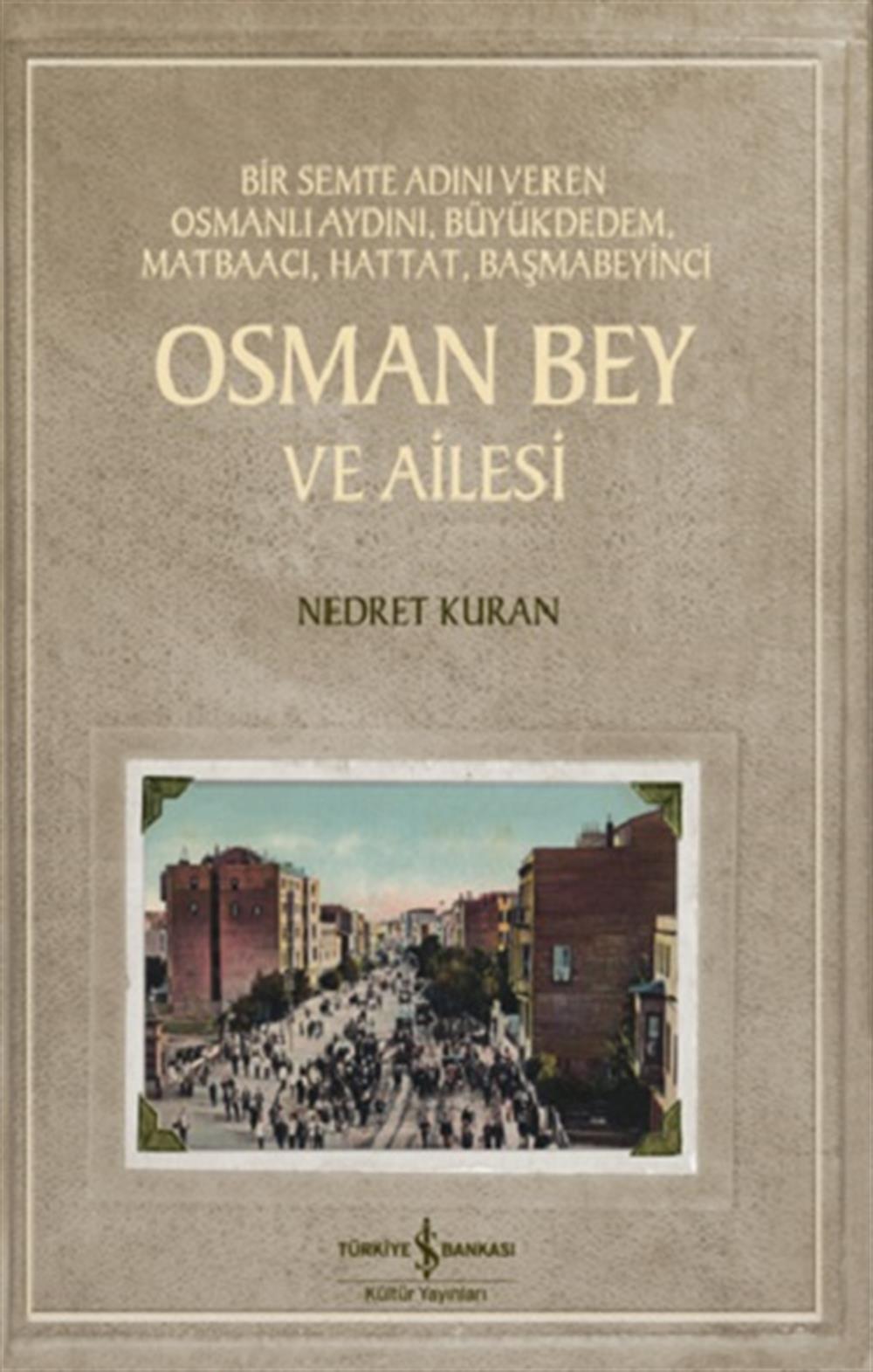 Osman Bey ve Ailesi - Bir Semte Adını Veren Osmanlı Aydını, Büyükdedem, Matbaacı, Hattat, Başmabeyinci