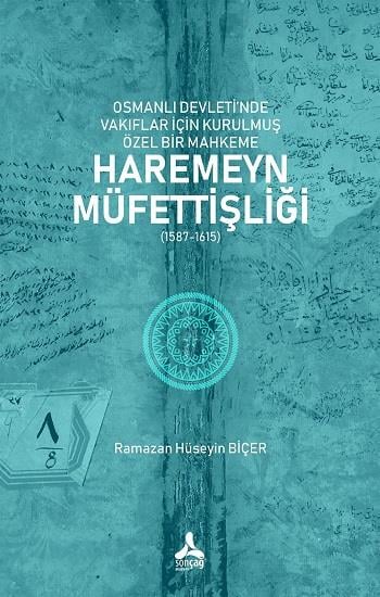 Osmanlı Devleti’nde Vakıflar İçin Kurulmuş Özel Bir Mahkeme: Haremeyn Müfettişliği (1587-1615)