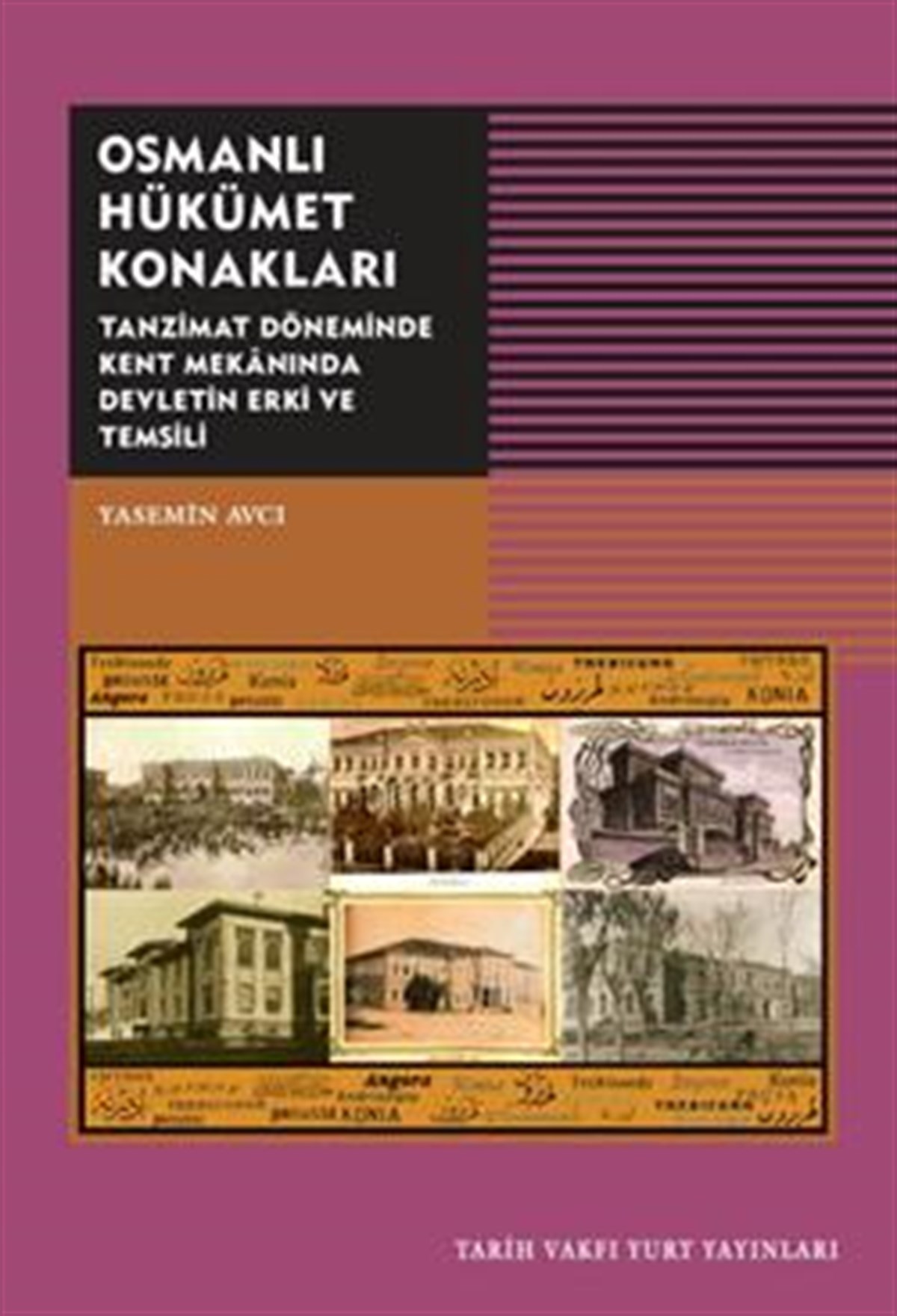 Osmanlı Hükümet Konakları - Tanzimat Döneminde Kent Mekanında Devletin Erki ve Temsili