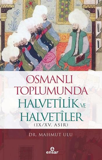 Osmanlı Toplumunda Halvetilik ve Halvetiler - (IX/XV. Asır)