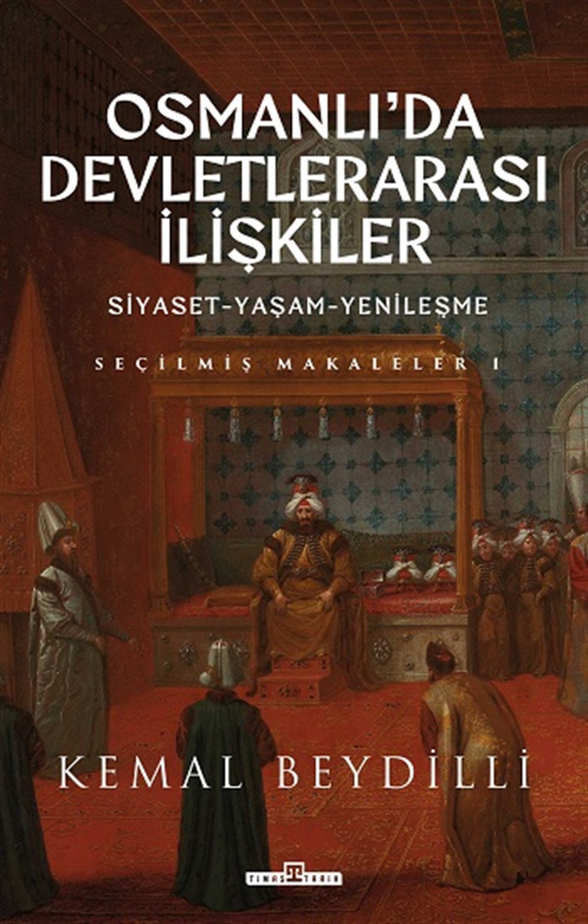 Osmanlı'da Devletlerarası İlişkiler/Siyaset-Yaşam-Yenileşme