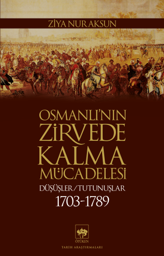 Osmanlı’nın Zirvede Kalma Mücadelesi 1703 - 1789 ;Düşüşler - Tutunuşlar