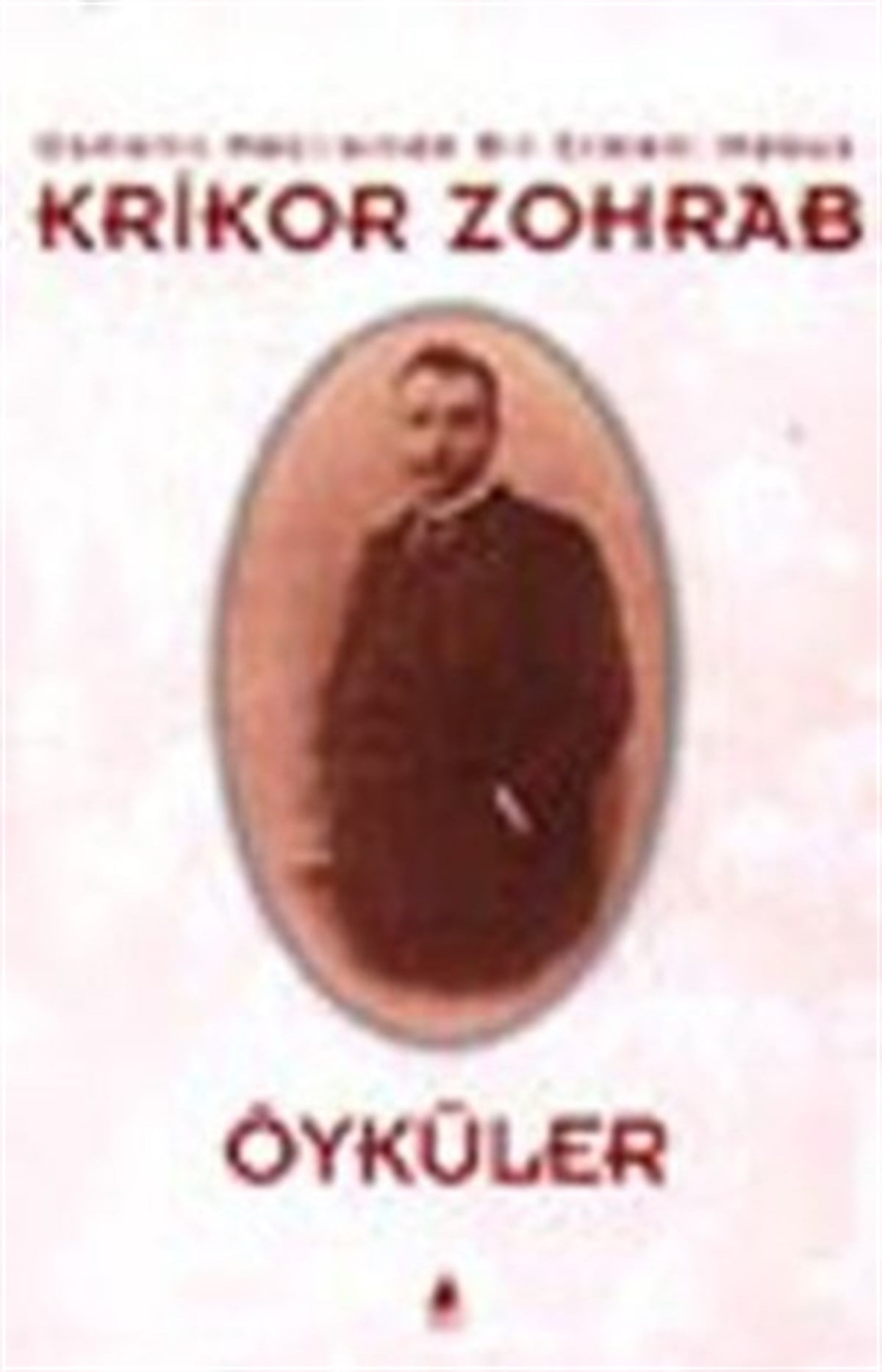 Öyküler - Osmanlı Meclisi’nde Bir Ermeni Mebus Krikor Zohrab