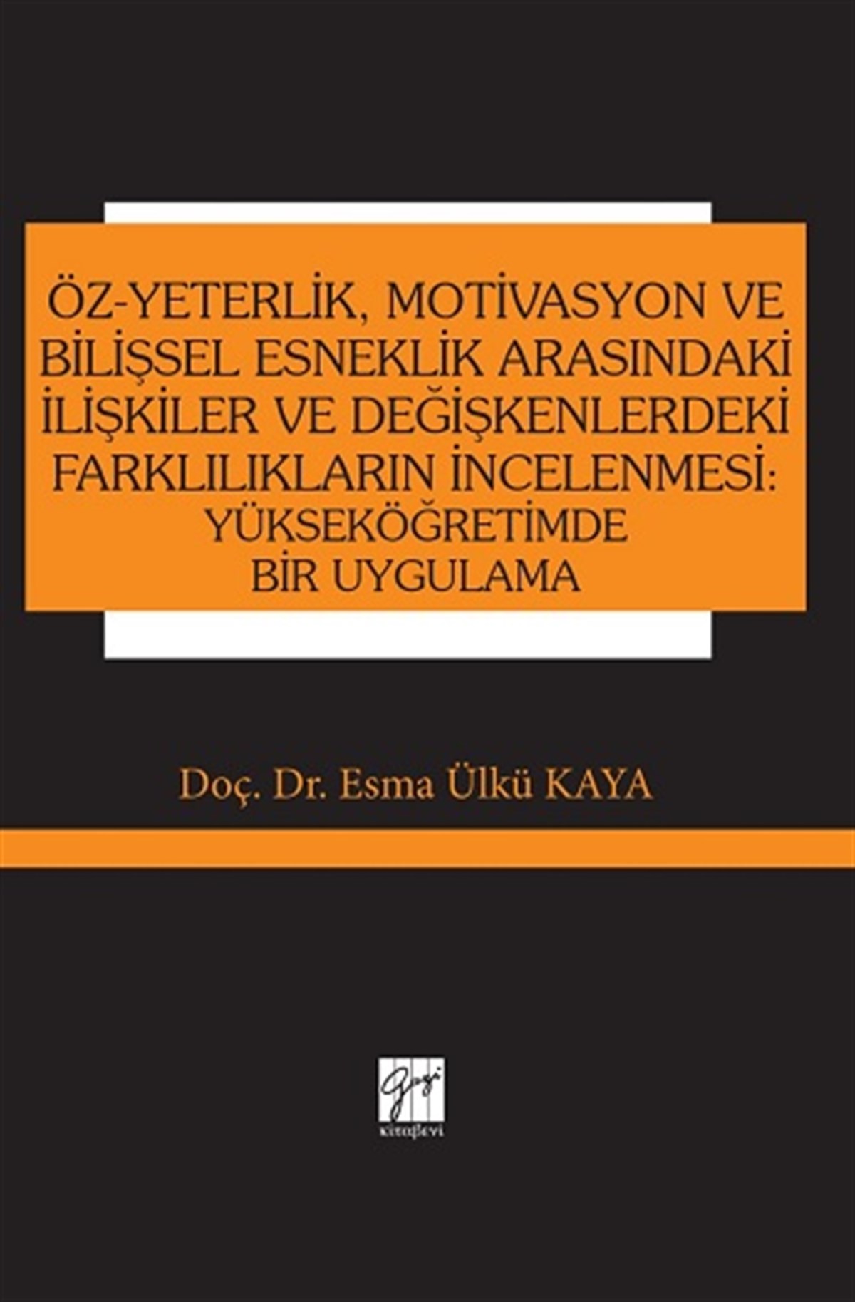 Öz-Yeterlik, Motivasyon ve Bilişsel Esneklik Arasındaki İlişkiler ve Değişkenlerdeki Farklılıkların İncelenmesi: Yükseköğretimde