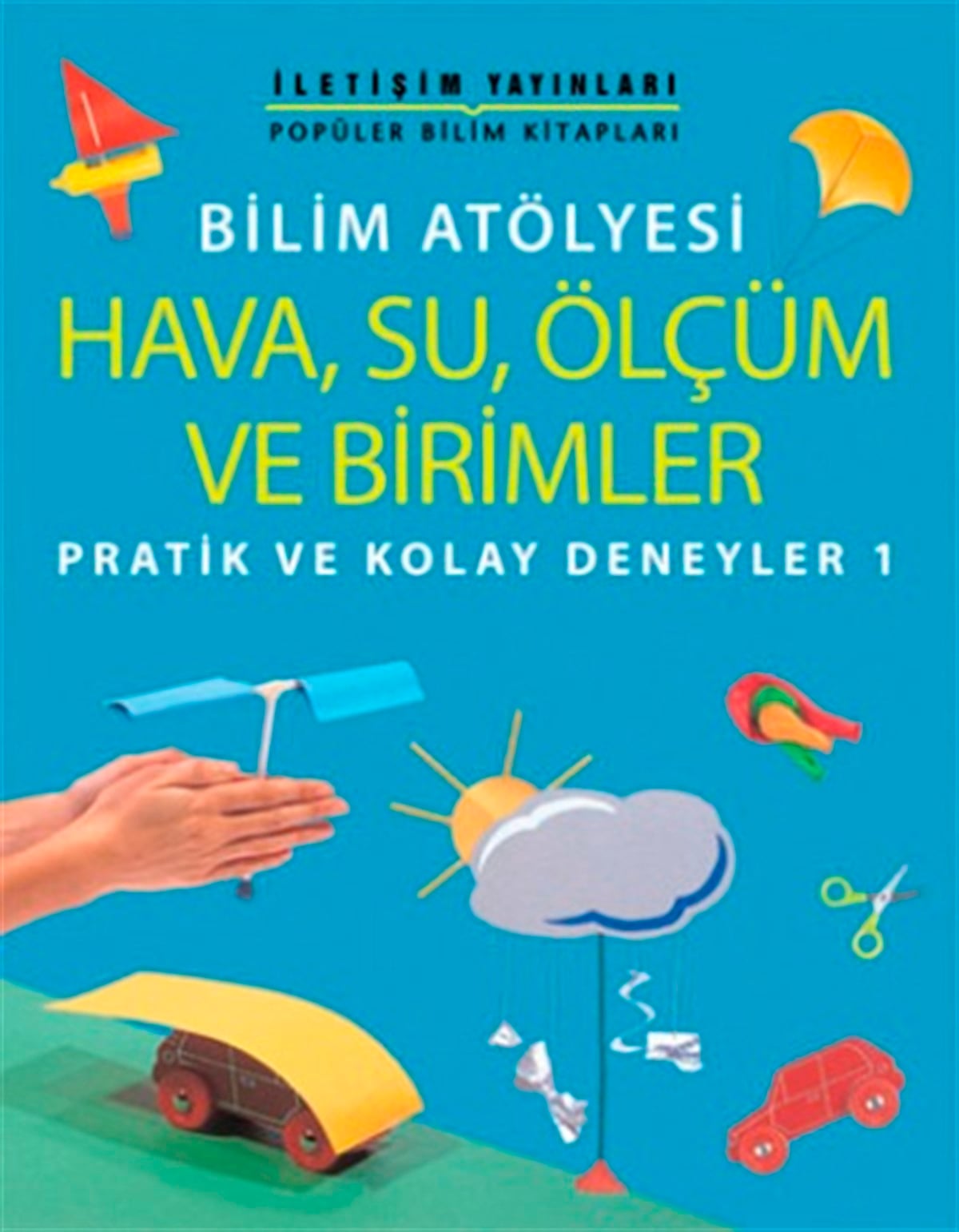 Popüler Bilim Kitapları Dizisi 16 - Bilim Atölyesi Serisi (Hava, Su, Ölçüm ve Birimler) Pratik ve Kolay Deneyler 1